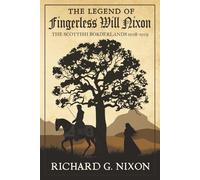 THE LEGEND OF FINGERLESS WILL NIXON: THE SCOTTISH BORDERLANDS 1508-1509