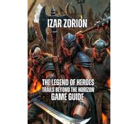 The Legend of Heroes: Trails beyond the Horizon Game Guide: Combat Mechanics, Character Building, and Optimization Secrets