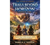 The Legend of Heroes: Trails Beyond the Horizon - Unofficial Guide: Beginner Tips, Combat Strategies, Builds, and Progression Explained