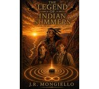 The legend of Indian Summers: A story of Spirit,Family and Destiny (The Indian Summers series)