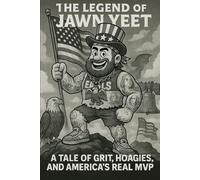 The Legend of Jawn Yeet: A tale of Grit, Hoagies and America's Real MVP