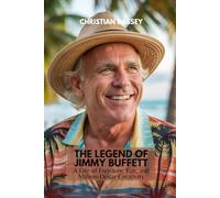 THE LEGEND OF JIMMY BUFFETT: A Life of Freedom, Fun, and Million-Dollar Creativity