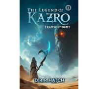 The Legend of Kazro 2 - Transcendent: A Weak to OP Hero’s Epic Adventure | Isekai LitRPG Fantasy (A LitRPG Offworlder Saga: The Weak to Strong Hero Who Levels Up Quickly)