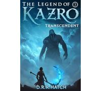 The Legend of Kazro 3 - Transcendent: A Weak to OP Hero’s Epic Adventure | Isekai LitRPG Fantasy (A LitRPG Offworlder Saga: The Weak to Strong Hero Who Levels Up Quickly)