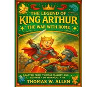 The Legend of King Arthur: The War with Rome (King Arthur for Kids)