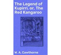 The Legend Of Kupirri Or The Red Kangaroo (ebook)