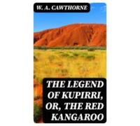 The Legend Of Kupirri Or The Red Kangaroo (ebook)