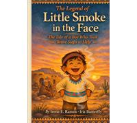 The Legend of Little Smoke in the Face: The Tale of a Boy Who Took Brave Steps to Help
