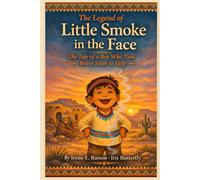 The Legend of Little Smoke in the Face: The Tale of a Boy Who Took Brave Steps to Help