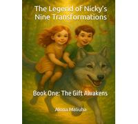 The Legend of Nicky’s Nine Transformations: Book One: The Gift Awakens