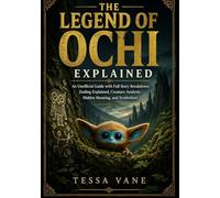 THE LEGEND OF OCHI EXPLAINED: An Unofficial Guide with Full Story Breakdown, Ending Explained, Creature Analysis, Hidden Meaning, and Symbolism