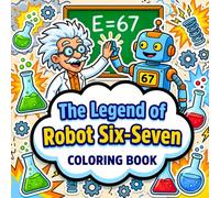 The Legend of Robot Six-Seven Coloring book: A Viral Brainrot Adventure Featuring the Trending Six Seven Meme, Gen Alpha Humor, and Funny Internet Art for Teens & Adults (Social Media Edition)