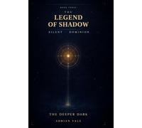 The Legend of Shadow: The Deeper Dark: A Fantasy Reincarnation Novel (The Legend of Shadow: Silent Dominion)