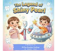 The Legend of Shiny Pearl: 2 Stories in 1: Magical Tale, Dentist Adventure and 30-Day Brushing Challenge