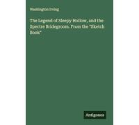 The Legend of Sleepy Hollow, and the Spectre Bridegroom. From the "Sketch Book"