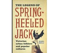 The Legend of Spring-Heeled Jack: Victorian Urban Folklore and Popular Cultures