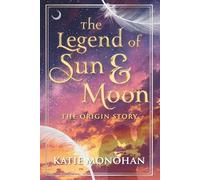 The Legend of Sun and Moon: The Origin Story (Celestial Bonds of Love)