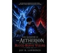 The Legend of the Aetherion: The Blood-Borne Wizard: 1