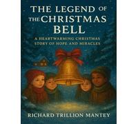 The Legend of the Christmas Bell: A Heartwarming Christmas Story of Hope And Miracles