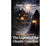 The Legend Of The Ghostly Guardian: A Willow Creek Crew Mystery