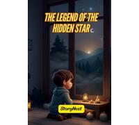 The Legend of the Hidden Star: A Magical Story About Courage, Confidence, and Believing in Yourself: A Motivational Bedtime Story for Kids About Self-Confidence, Bravery, and Overcoming Fear