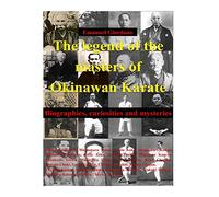 The legend of the masters of Okinawan Karate: Biographies, curiosities and mysteries (Encyclopedia of Shorin-ryu Karate)