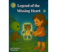 The legend of the missing heart: A story about love that reaches across dimensions