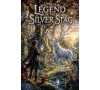 The Legend of the Silver Stag: 9 (Fairytale & Folklore Books for Kids)