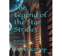 The Legend of the Star Strider: Book three Revelations: 3 (The Star Strider Chronicles)