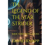 The Legend of the Star Strider: Book three Revelations (The Star Strider Chronicles)