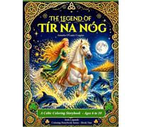 The Legend of Tír na nÓg: Color the Story: An Irish Mythology Coloring Storybook for Kids Ages 6-10 - Celtic Adventure, Magic & Heritage in Every Page (Irish Legends Coloring Storybook Series)