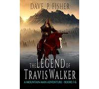 The Legend Of Travis Walker: Books 1 - 6: A Mountain Man Adventure (The Return of Travis Walker)