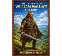The Legend of William Wallace for Kids: 4 (The Heroes of the Middle Ages)