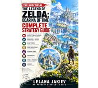 The Legend of Zelda: Ocarina of Time: The Unofficial Complete Strategy Guide: Complete Walkthrough, Dungeons, Boss Strategies, Heart Pieces, Gold ... Songs, Side Quests, Upgrades & Secrets