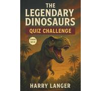 The Legendary Dinosaurs : Quiz Challenge : 1000 Q&A: Dinosaurs in History, Science, Imagination and Culture (Quiz Time)