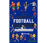 The Legendary Football Quizbook: Complete Collection Edition | 400+ Trivia Questions, Bonus Sections and Cool Facts for Football Fans (The Legendary ... Series: Trivia Books for True Football Fans)