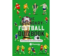 The Legendary Football Quizbook: International Tournament Edition | 100+ Questions, Bonus Sections and Cool Facts (The Legendary Football Quizbook Series: Trivia Books for True Football Fans)