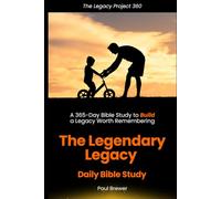 The Legendary Legacy Daily Bible Study: A 365-Day Bible Study to Build a Legacy Worth Remembering