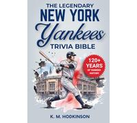 The Legendary New York Yankees Trivia Bible: A Complete Collection of Quizzes, Fun Facts & Stories for Hardcore Yankee Fans!