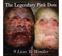 The Legendary Pink Dots - 9 Lives to Wonder