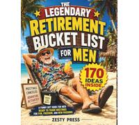 The Legendary Retirement Bucket List For Men: A Funny Gift Book for Men Ready to Trade Meetings for Fun, Freedom, and New Passions