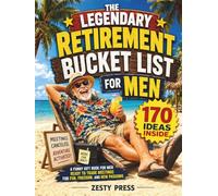 The Legendary Retirement Bucket List For Men: A Funny Gift Book for Men Ready to Trade Meetings for Fun, Freedom, and New Passions