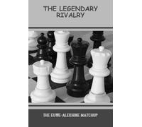 The Legendary Rivalry: The Euwe-Alekhine Matchup