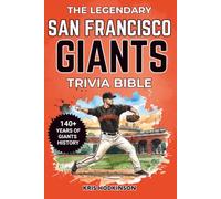 The Legendary San Francisco Giants Trivia Bible: A Complete Collection of Quizzes, Fun Facts & Stories for Hardcore Giants Fans!