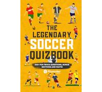 The Legendary Soccer Quizbook: 300+ Fun Trivia Questions, Bonus Sections, and Facts! (The Legendary Soccer Quizbook Series: 400+ Cool Trivia Questions and Bonus Sections from The World of Soccer)