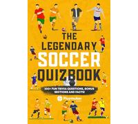 The Legendary Soccer Quizbook: 300+ Fun Trivia Questions, Bonus Sections, and Facts! (The Legendary Soccer Quizbook Series: 400+ Cool Trivia Questions and Bonus Sections from The World of Soccer)