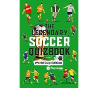 The Legendary Soccer Quizbook: World Cup Edition - 100+ Questions, Bonus Sections and Cool Facts (The Legendary Soccer Quizbook Bundle: 400+ Cool ... and Bonus Sections from The World of Soccer)