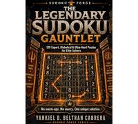 The Legendary Sudoku Gauntlet: 120 Expert, Diabolical & Ultra-Hard Puzzles for Elite Solvers / Hard Sudoku Levels / Extreme Sudoku Difficulty