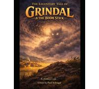 The Legendary Tale of Grindal and the Boom Stick: A Children's Novel Written by Paul Schragal