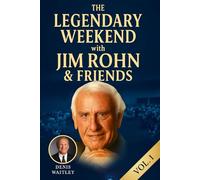 THE LEGENDARY WEEKEND with JIM ROHN & FRIENDS: A Life-Changing Weekend with Jim Rohn and the Masters Who Shaped the New Era of Personal Growth